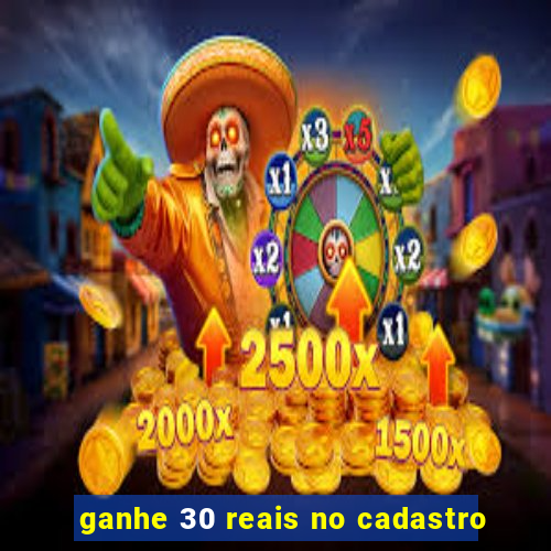 ganhe 30 reais no cadastro